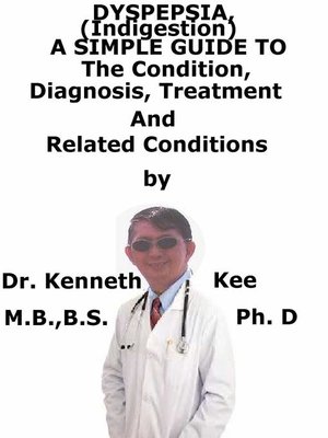 cover image of Dyspepsia (Indigestion), a Simple Guide to the Condition, Diagnosis, Treatment and Related Conditions